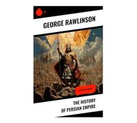 The History of Persian Empire: Illustrated Edition