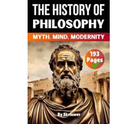 The History of Philosophy: Myth, Mind, Modernity (History Books)
