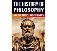 The History of Philosophy: Myth, Mind, Modernity (Skriuwer.com Edition) (History Books)