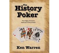 The History of Poker: The Origins, Evolution, Facts and Trivia of Poker
