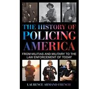The History of Policing America: From Militias and Military to the Law Enforcement of Today