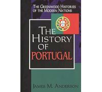 The History of Portugal (Greenwood Histories of the Modern Nations)