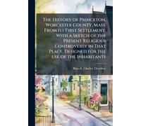 The History of Princeton, Worcester County, Mass. From its First Settlement; With a Sketch of the Present Religious Controversy in That Place. Designed for the use of the Inhabitants