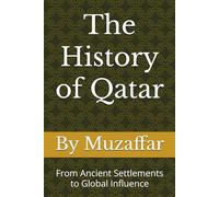 The History of Qatar: From Ancient Settlements to Global Influence (Country History Series)