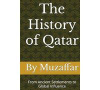 The History of Qatar: From Ancient Settlements to Global Influence (Country History Series)