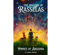 The History of Rasselas, Prince of Abissinia: The 1759 Apologue by Samuel Johnson (Annotated)