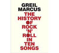 The History of Rock 'n' Roll in Ten Songs