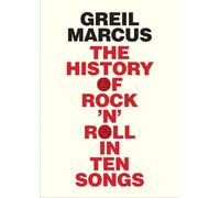 The History of Rock ′N′ Roll in Ten Songs