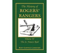 The History of Rogers' Rangers, Volume 4: The St. Francis Raid