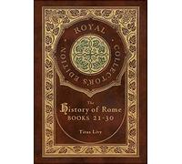 The History of Rome: Books 21-31 (Royal Collector's Edition) (Case Laminate Hardcover with Jacket)