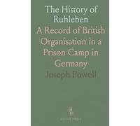 The History of Ruhleben: A Record of British Organisation in a Prison Camp in Germany