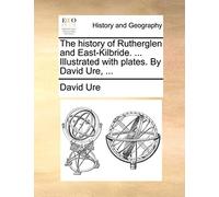 The history of Rutherglen and East-Kilbride. ... Ure<|