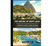 THE HISTORY OF SAINT LUCIA: A Chronicle of Conflict, Culture, and Change (Ancient Realms)