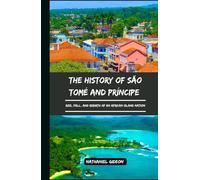 THE HISTORY OF SÃO TOMÉ AND PRÍNCIPE: Rise, Fall, and Rebirth of an African Island Nation (Ancient Realms)