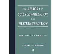 The History of Science and Religion in the Western Tradition: An Encyclopedia