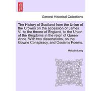The History of Scotland from the Union of the Crowns on the Accession of James VI. to the Throne of England, to the Union of the Kingdoms in the Reign of Queen Anne. Vol. I, Second Edition.