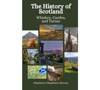 The History of Scotland: Whisky, Castles, and Tartan