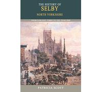 The History of Selby: From Earliest Times to the Year 2000
