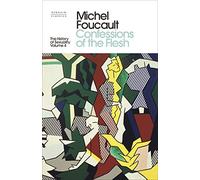 The History of Sexuality: 4: Confessions of the Flesh (Penguin Clothbound Classics)