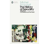The History of Sexuality: 4 : Confessions of the Flesh