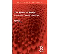 The History of Siberia: From Russian Conquest to Revolution (Routledge Revivals)