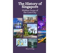 The History of Singapore: Hidden Gems of the Lion City