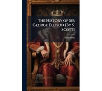 The History of Sir George Ellison [By S. Scott]