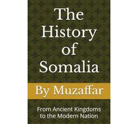 The History of Somalia: From Ancient Kingdoms to the Modern Nation (history books)