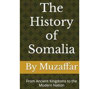 The History of Somalia: From Ancient Kingdoms to the Modern Nation (history books)