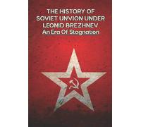 The History Of Soviet Union Under Leonid Brezhnev: An Era Of Stagnation