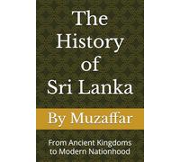 The History of Sri Lanka: From Ancient Kingdoms to Modern Nationhood (history books)