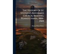 The History Of St. Stephen's Reformed Church, Reading, Pennsylvania, 1884-1909