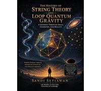 The History of String Theory and Loop Quantum Gravity: A Journey Through Ideas, Geometry, And Reality