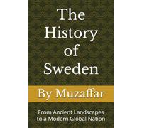 The History of Sweden: From Ancient Landscapes to a Modern Global Nation (history books)
