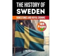 The History of Sweden: Runestones and Royal Crowns (History Books about Countries)