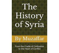 The History of Syria: From the Cradle of Civilization to the Heart of Conflict (Country History Series)