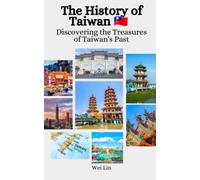 The History of Taiwan: Discovering the Treasures of Taiwan's Past
