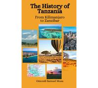 The History of Tanzania: From Kilimanjaro to Zanzibar