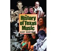 The History of Texas Music (John and Robin Dickson Series in Texas Music, Sponsored by the Centre for Texas Music History at Texas State University) ... Music, sponsored by the Center for Texas)