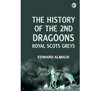 The History of the 2nd Dragoons "Royal Scots Greys"