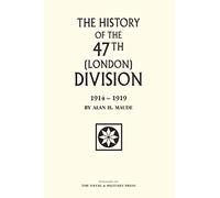 The History Of The 47Th (London) Division 1914-1919: 47Th (London) Division 1914-1919