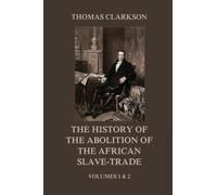 The History of the Abolition of the African Slave-Trade