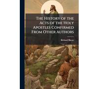 The History of the Acts of the Holy Apostles Confirmed From Other Authors