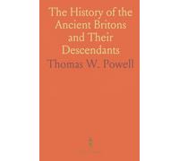 The History of the Ancient Britons and Their Descendants