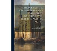 The History of the Ancient Town and Borough of Uxbridge, by G. Redford and T.H. Riches