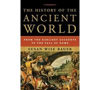 The History of the Ancient World: From the Earl. Bauer<|