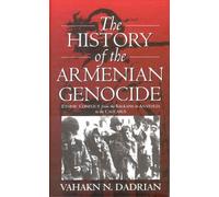 The History of the Armenian Genocide: Ethnic Conflict from the Balkans to Anatolia to the Caucasus