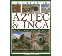 The History of the Aztec & Inca: Two Illustrated Reference Books: Discover the History, Myths and Cultures of the Ancient Peoples of Central and South ... and South America, with 1000 Photographs