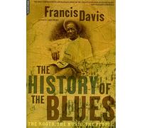 The History Of The Blues: The Roots, The Music, The People