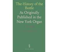 The History of the Bottle: As Originally Published in the New York Organ